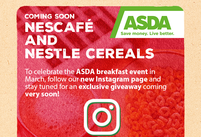 Coming soon from Nescafe and Nestle Cereals - ASDA